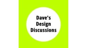 Dave Design Discussions